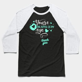 you are the apple of my eyes t shirt Baseball T-Shirt